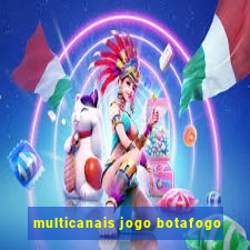 multicanais jogo botafogo